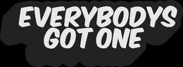 EVERYBODYS GOT ONE trademark