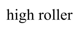 HIGH ROLLER trademark