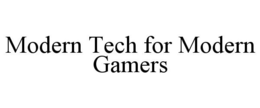 MODERN TECH FOR MODERN GAMERS trademark