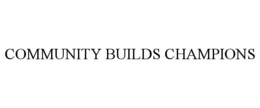 COMMUNITY BUILDS CHAMPIONS trademark