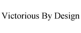 VICTORIOUS BY DESIGN trademark
