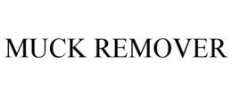 MUCK REMOVER trademark