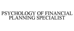 PSYCHOLOGY OF FINANCIAL PLANNING SPECIALIST trademark