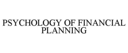 PSYCHOLOGY OF FINANCIAL PLANNING trademark