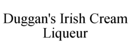 DUGGAN'S IRISH CREAM LIQUEUR trademark