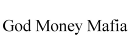 GOD MONEY MAFIA trademark