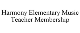 HARMONY ELEMENTARY MUSIC TEACHER MEMBERSHIP trademark