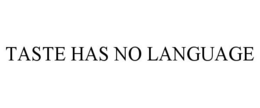 TASTE HAS NO LANGUAGE trademark