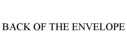 BACK OF THE ENVELOPE trademark
