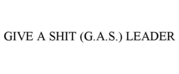 GIVE A SHIT (G.A.S.) LEADER trademark