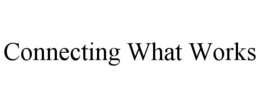 CONNECTING WHAT WORKS trademark
