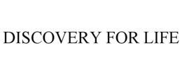 DISCOVERY FOR LIFE trademark