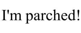 I'M PARCHED! trademark