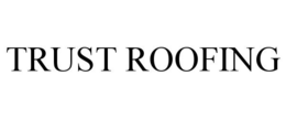 TRUST ROOFING trademark