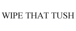 WIPE THAT TUSH trademark