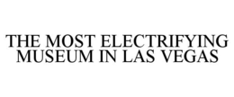 THE MOST ELECTRIFYING MUSEUM IN LAS VEGAS trademark