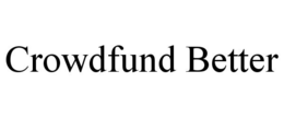 CROWDFUND BETTER trademark