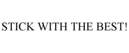 STICK WITH THE BEST! trademark