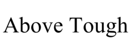 ABOVE TOUGH trademark