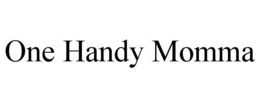 ONE HANDY MOMMA trademark