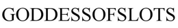 GODDESSOFSLOTS trademark