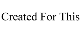 CREATED FOR THIS trademark