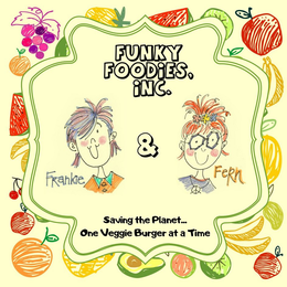 FUNKY FOODIES, INC. FRANCINE & FERN SAVING THE PLANET... ONE VEGGIE BURGER AT A TIME trademark
