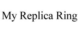 MY REPLICA RING trademark