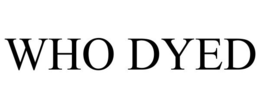 WHO DYED trademark