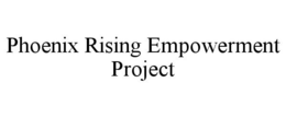 PHOENIX RISING EMPOWERMENT PROJECT trademark