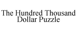 THE HUNDRED THOUSAND DOLLAR PUZZLE trademark