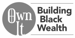 OWN IT BUILDING BLACK WEALTH trademark