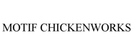 MOTIF CHICKENWORKS trademark
