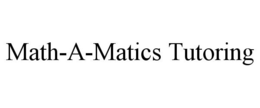 MATH-A-MATICS TUTORING trademark
