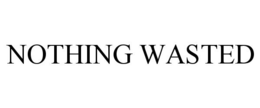 NOTHING WASTED trademark
