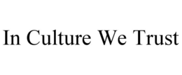 IN CULTURE WE TRUST trademark