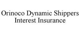ORINOCO DYNAMIC SHIPPERS INTEREST INSURANCE trademark