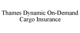 THAMES DYNAMIC ON-DEMAND CARGO INSURANCE trademark