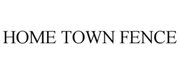 HOME TOWN FENCE trademark