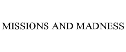 MISSIONS AND MADNESS trademark