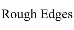 ROUGH EDGES trademark