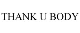 THANK U BODY trademark