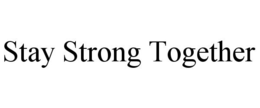STAY STRONG TOGETHER trademark