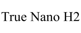 TRUE NANO H2 trademark