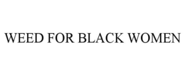 WEED FOR BLACK WOMEN trademark