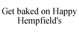 GET BAKED ON HAPPY HEMPFIELD'S trademark