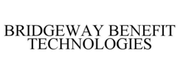 BRIDGEWAY BENEFIT TECHNOLOGIES trademark