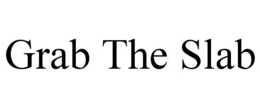 GRAB THE SLAB trademark