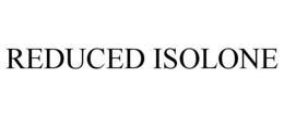 REDUCED ISOLONE trademark