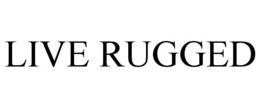 LIVE RUGGED trademark